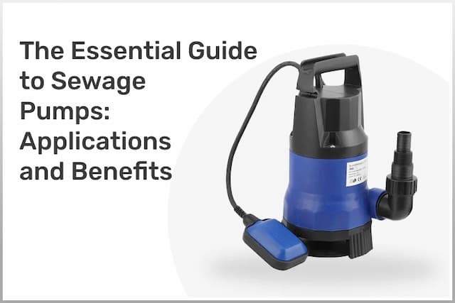 The Essential Guide to Sewage Pumps: Applications and Benefits The Essential Guide to Sewage Pumps: Applications and Benefits