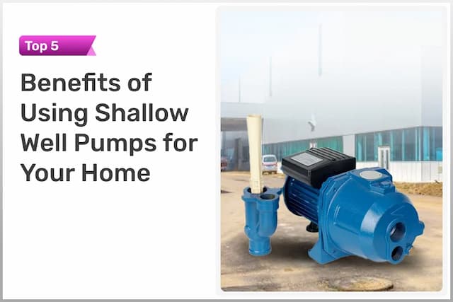 Top 5 Benefits of Using Shallow Well Pumps for Your Home Top 5 Benefits of Using Shallow Well Pumps for Your Home